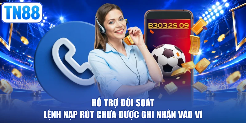 Hỗ trợ đối soát lệnh nạp rút chưa được ghi nhận vào ví
