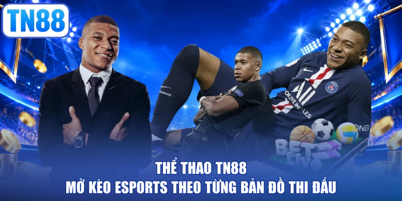 Thể thao TN88 mở kèo esports theo từng bản đồ thi đấu